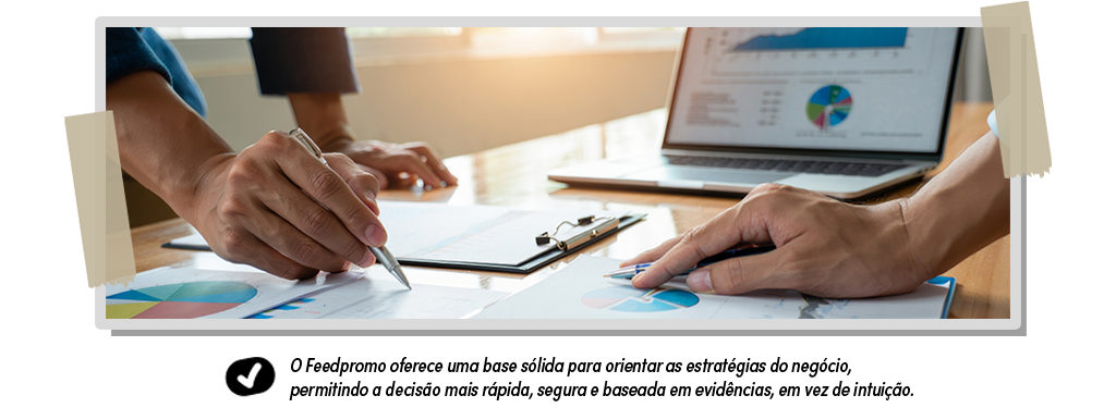 O Feedpromo oferece uma base sólida para orientar as estratégias do negócio, permitindo a decisão mais rápida, segura e baseada em evidências, em vez de intuição.